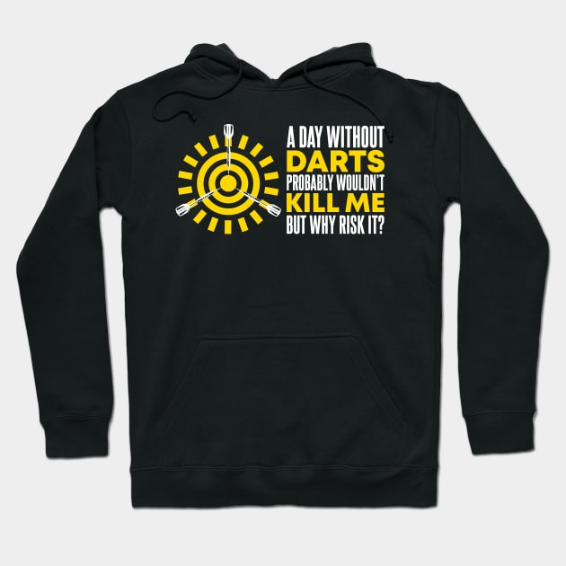 A Day Without Darts Hoodie by TheBestHumorApparel